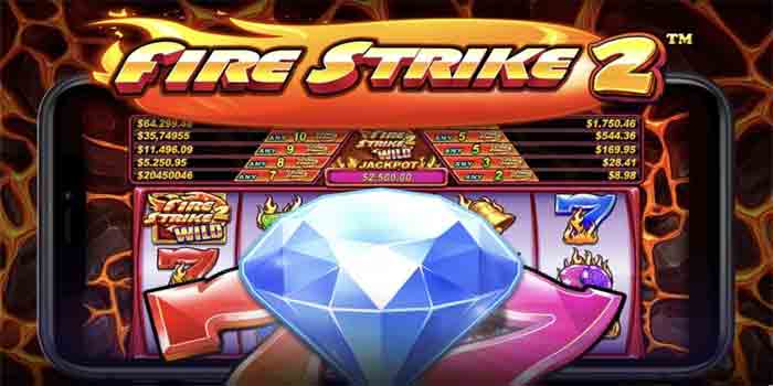 Rahasia Slot Fire Strike 2 yang Bisa Anda Terapkan Sekarang